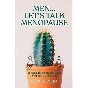 Men... Let's Talk Menopause: What's going on and what you can do about it, Paperback - Ruth Devlin imagine