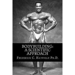 Bodybuilding: A Scientific Approach, Paperback - Frederick C. Hatfield Ph. D. imagine
