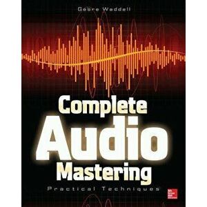 Complete Audio Mastering: Practical Techniques, Paperback - Gebre E. Waddell imagine
