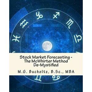 Stock Market Forecasting: The McWhirter Method De-Mystified, Paperback - M. G. Bucholtz imagine