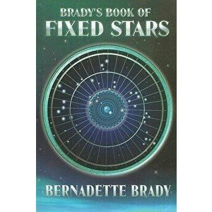 Brady's Book of Fixed Stars, Paperback - Bernadette Brady imagine