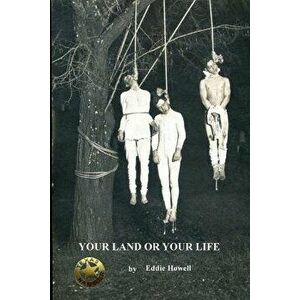 Your land or Your Life: A Texas Ranger Story, Paperback - Eddie Howell imagine