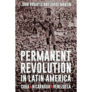Permanent Revolution in Latin America, Paperback - John Roberts imagine