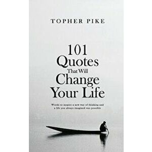 101 Quotes That Will Change Your Life: Words to inspire a new way of thinking and a life you always imagined was possible, Paperback - Topher Pike imagine