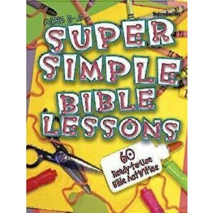 Super Simple Bible Lessons (Ages 3-5): 60 Ready-To-Use Bible Activities for Ages 3-5, Paperback - Abingdon Press imagine