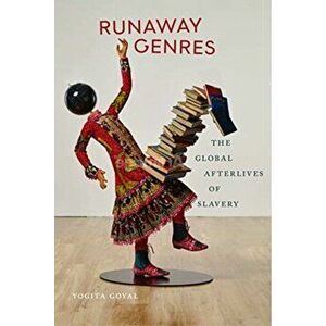 Runaway Genres: The Global Afterlives of Slavery, Hardcover - Yogita Goyal imagine