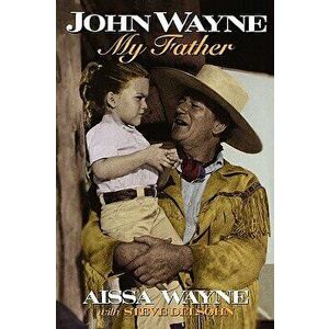 John Wayne: My Father, Paperback - Aissa Wayne imagine