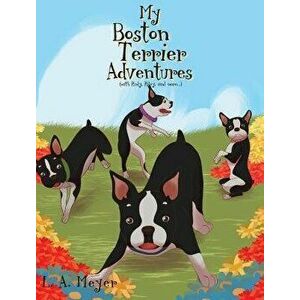 My Boston Terrier Adventures (with Rudy, Riley and More...), Hardcover - L. a. Meyer imagine