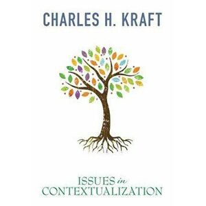 Issues in Contextualization, Paperback - Charles Kraft imagine