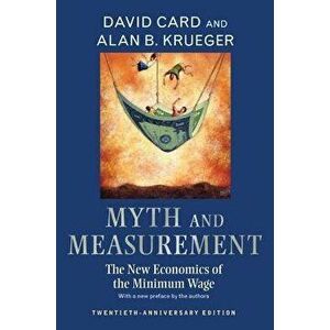 Myth and Measurement: The New Economics of the Minimum Wage - Twentieth-Anniversary Edition, Paperback - David Card imagine