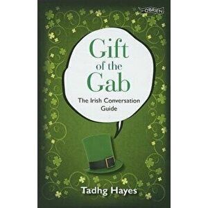 Gift of the Gab: The Irish Conversation Guide, Hardcover - Tadhg Hayes imagine