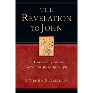 The Revelation to John: A Commentary on the Greek Text of the Apocalypse, Paperback - Stephen S. Smalley imagine