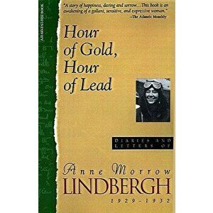 Hour of Gold, Hour of Lead: Diaries and Letters of Anne Morrow Lindbergh, 1929-1932, Paperback - Anne Morrow Lindbergh imagine