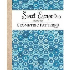 Sweet Escape Coloring Book: An Adult Coloring Book Featuring Geometric Patterns, Paperback - Coloring Books for Adults imagine