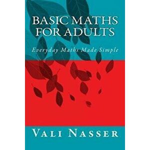 Basic Maths for Adults: Everyday Maths Made Simple, Paperback - Vali Nasser imagine