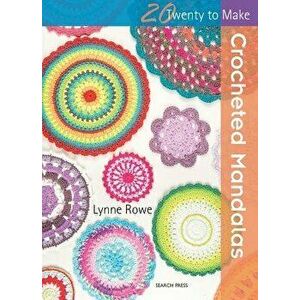 Crocheted Mandalas, Paperback - Lynne Rowe imagine