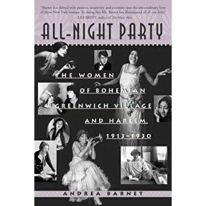 All-Night Party: The Women of Bohemian Greenwich Village and Harlem, 1913-1930, Paperback - Andrea Barnet imagine