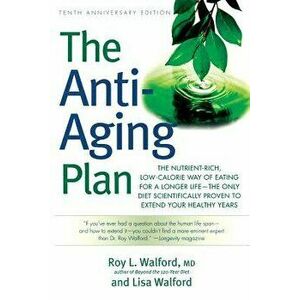 The Anti-Aging Plan: The Nutrient-Rich, Low-Calorie Way of Eating for a Longer Life--The Only Diet Scientifically Proven to Extend, Paperback - Roy L. imagine