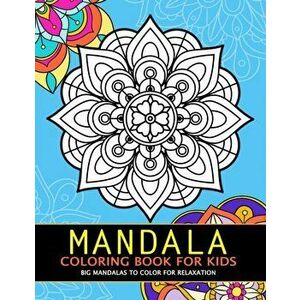 Mandala Coloring Book for Kids: Big Mandalas to Color for Relaxation, Paperback - Rocket Publishing imagine