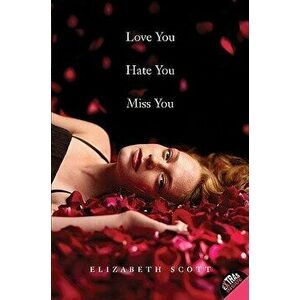 Love You Hate You Miss You, Paperback - Elizabeth Scott imagine