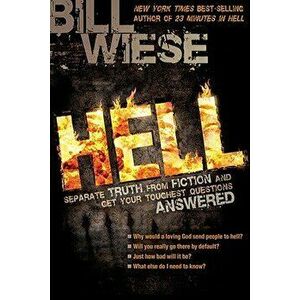 Hell: Separate Truth from Fiction and Get Your Toughest Questions Answered, Paperback - Bill Wiese imagine