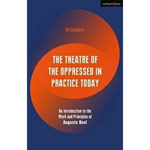 The Theatre of the Oppressed in Practice Today: An Introduction to the Work and Principles of Augusto Boal, Paperback - Ali Campbell imagine