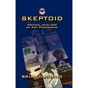 Skeptoid: Critical Analysis Of Pop Phenomena, Paperback - Brian Dunning imagine