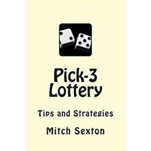 Pick-3 Lottery: Tips and Strategies, Paperback - Mitch Sexton imagine