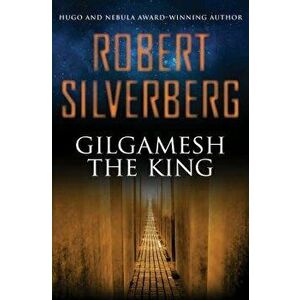 Gilgamesh the King, Paperback - Robert Silverberg imagine
