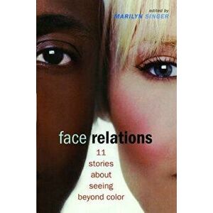 Face Relations: 11 Stories about Seeing Beyond Color, Paperback - Marilyn Singer imagine