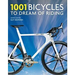 1001 Bicycles to Dream of Riding, Hardcover - Guy Kesteven imagine