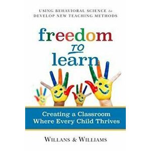 Freedom to Learn: Creating a Classroom Where Every Child Thrives, Paperback - Art Willans imagine
