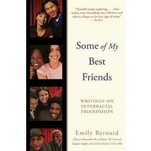 Some of My Best Friends: Writings on Interracial Friendships, Paperback - Emily Bernard imagine