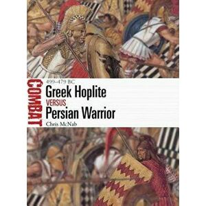 Greek Hoplite Vs Persian Warrior: 499-479 BC, Paperback - Chris McNab imagine