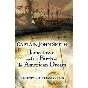 Captain John Smith: Jamestown and the Birth of the American Dream, Paperback - Thomas Hoobler imagine