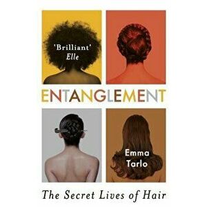 Entanglement: The Secret Lives of Hair, Paperback - Emma Tarlo imagine
