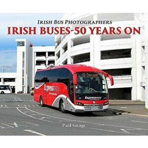 Irish Buses: 2012 - 2017, Paperback - Paul Savage imagine