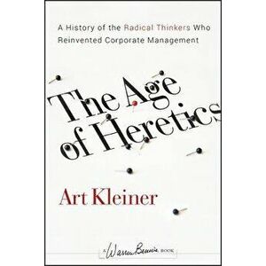 The Age of Heretics: A History of the Radical Thinkers Who Reinvented Corporate Management, Hardcover - Art Kleiner imagine