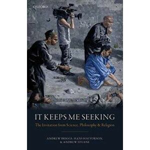 It Keeps Me Seeking: The Invitation from Science, Philosophy and Religion, Hardcover - Andrew Briggs imagine