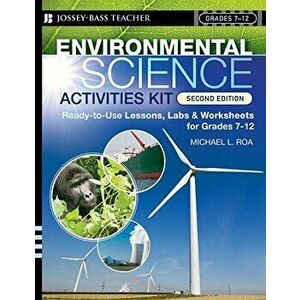 Environmental Science Activities Kit: Ready-To-Use Lessons, Labs, and Worksheets for Grades 7-12, Paperback - Michael L. Roa imagine