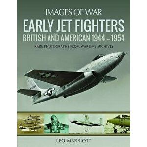 Early Jet Fighters: British and American 1944-1954, Paperback - Leo Marriott imagine