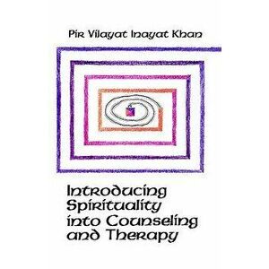 Introducing Spirituality Into Counseling and Therapy, Paperback - Pir Vilayat Inayat Khan imagine