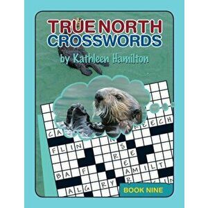 True North Crosswords, Book Nine, Paperback - Kathleen Hamilton imagine