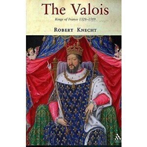 The Valois: Kings of France 1328-1589, Paperback - Robert Knecht imagine