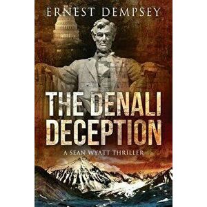 The Denali Deception: A Sean Wyatt Thriller, Paperback - Ernest Dempsey imagine