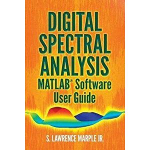 Digital Spectral Analysis Matlab(r) Software User Guide, Paperback - S. Lawrence Marple Jr imagine