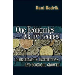 One Economics, Many Recipes: Globalization, Institutions, and Economic Growth, Paperback - Dani Rodrik imagine