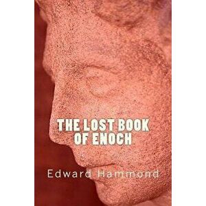 The Lost Book of Enoch: A Comprehensive Translation of the Forgotten Book of the Bible, Paperback - Edward Hammond imagine