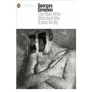 The Man Who Watched the Trains Go by, Paperback - Georges Simenon imagine