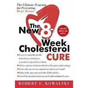 The New 8-Week Cholesterol Cure: The Ultimate Program for Preventing Heart Disease, Paperback - Robert E. Kowalski imagine